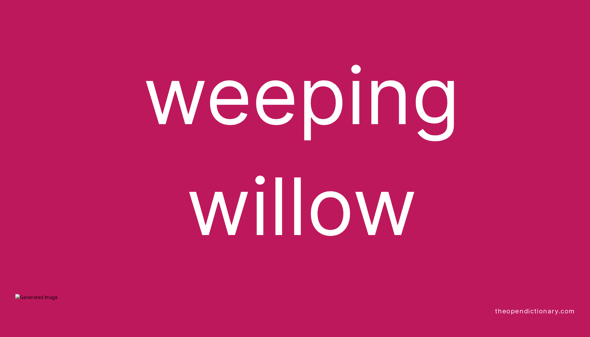 Weeping willow Meaning of Weeping willow Definition of Weeping